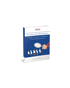 Managed Care Credentialing: Compliance Strategies for Health Plans, CVOs, and Delegated Entities