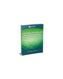 Credentialing, Privileging, and Medical Staff Governance: Essential Terms and Guidance