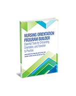 Nursing Orientation Program Builder: Essential Tools for Onboarding, Orientation, and Transition to Practice