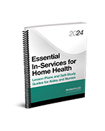 Essential In-Services for Home Health: Lesson Plans and Self-Study Guides for Aides and Nurses, 2024
